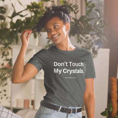Don't Touch My Crystals Unisex T-Shirt